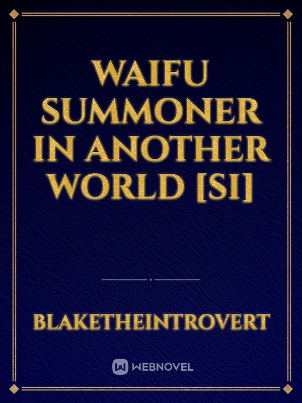 Waifu Summoner In Another World [SI]