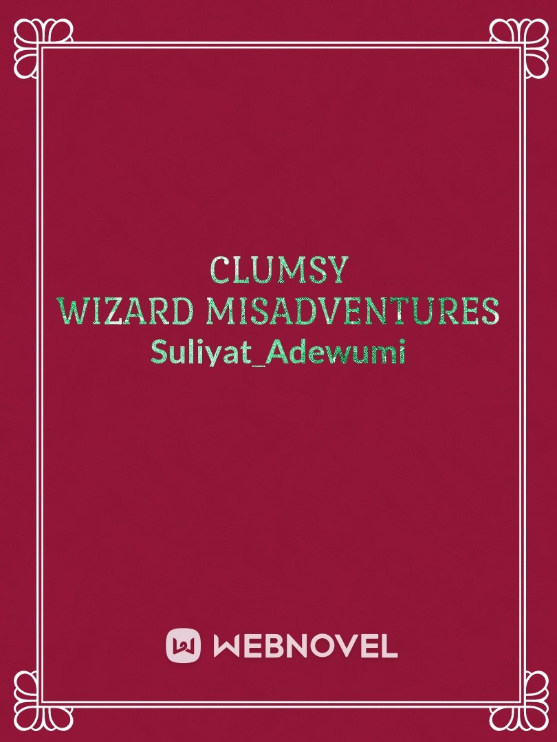 Clumsy Wizard Misadventures