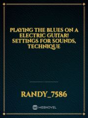 Playing the Blues on a Electric Guitar! Settings for Sounds, Technique Book