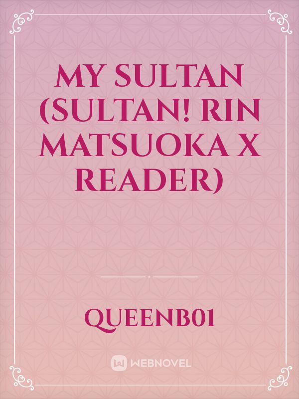 My Sultan (Sultan! Rin Matsuoka x Reader) Book