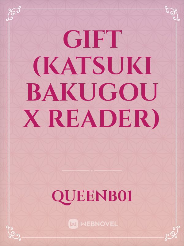 Gift (Katsuki Bakugou x Reader) Book