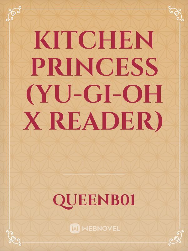 Kitchen Princess (Yu-Gi-Oh x Reader)