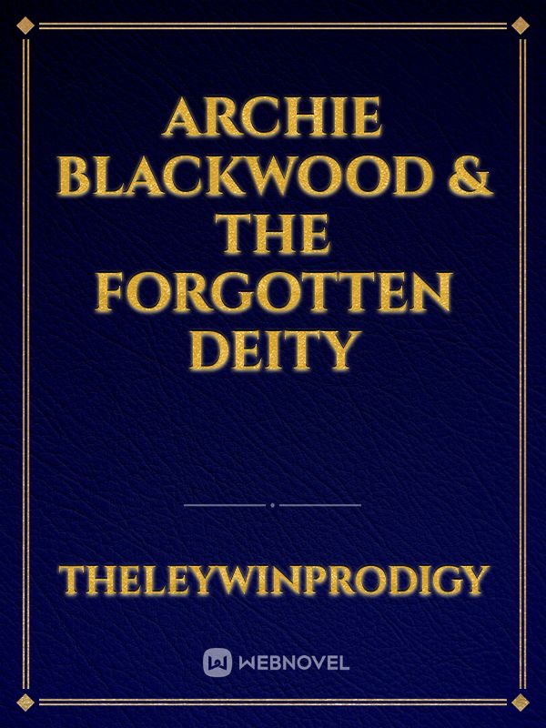 Archie Blackwood & The Forgotten Deity