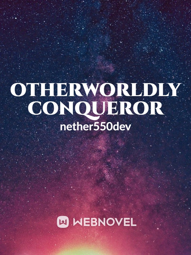 Otherworldly Conqueror