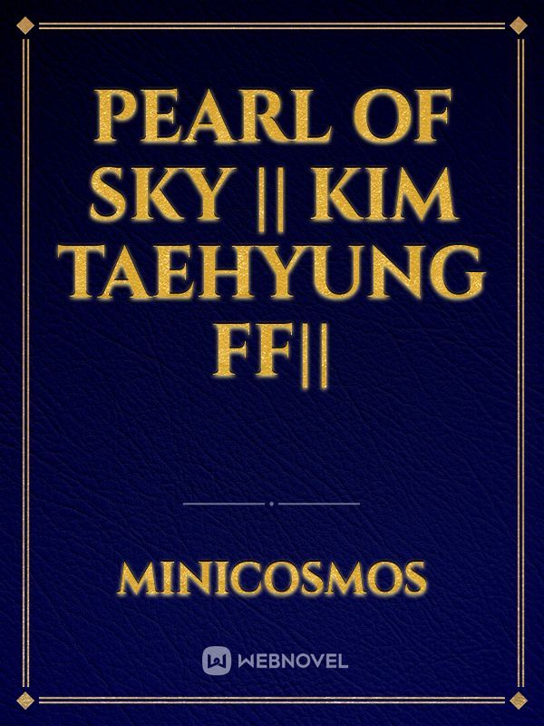 Pearl Of Sky || Kim Taehyung ff||