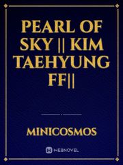 Pearl Of Sky || Kim Taehyung ff|| Book