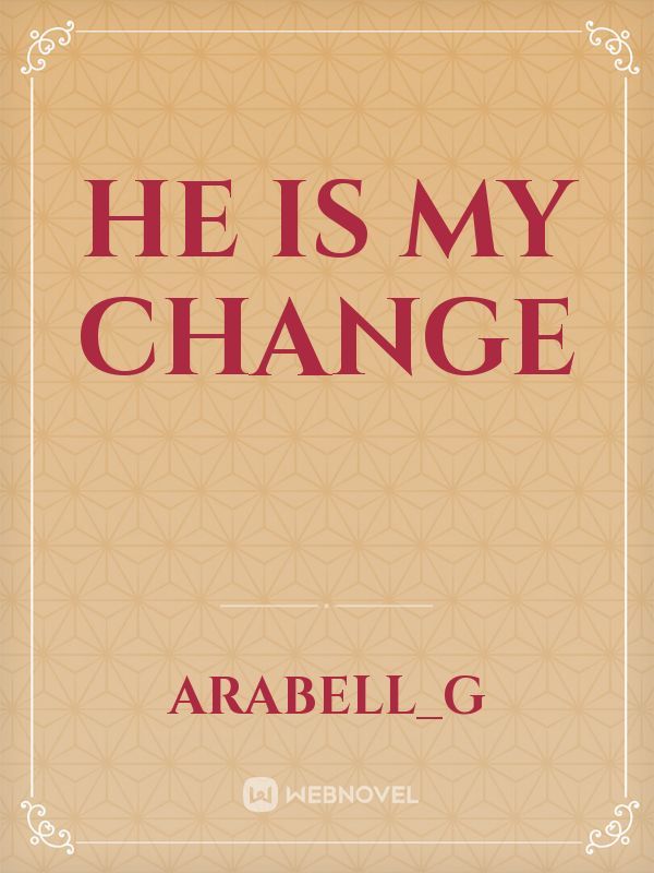 He Is My Change