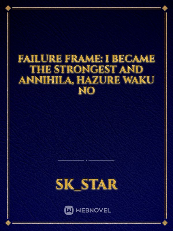 Failure Frame: I Became The Strongest And Annihila, Hazure Waku No Book