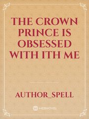 The Crown Prince Is Obsessed With ith Me Book