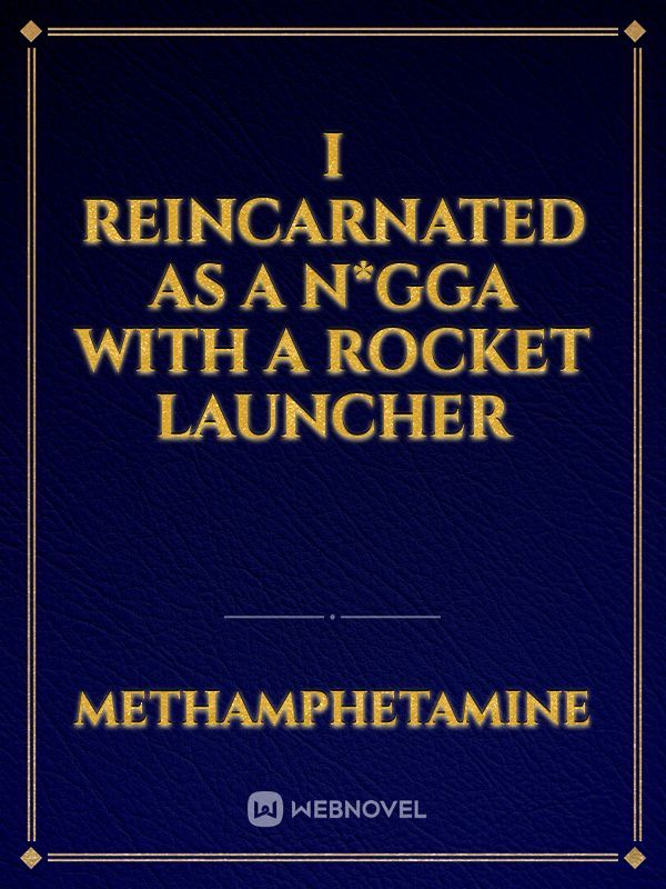 I REINCARNATED AS A N*GGA WITH A ROCKET LAUNCHER Book