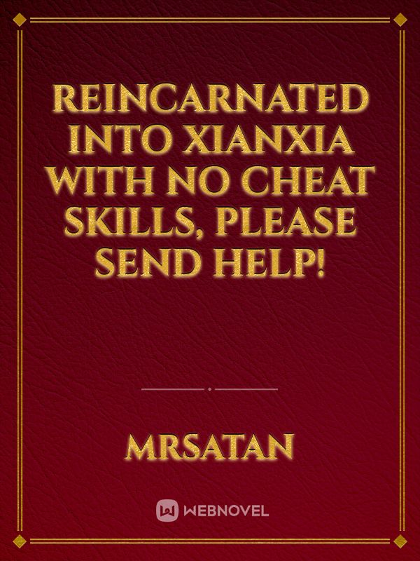 Reincarnated into Xianxia with no cheat skills, please send help!
