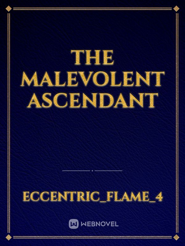 The Malevolent Ascendant