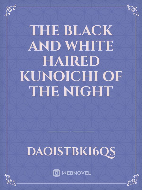 The black and white haired kunoichi of the night Book