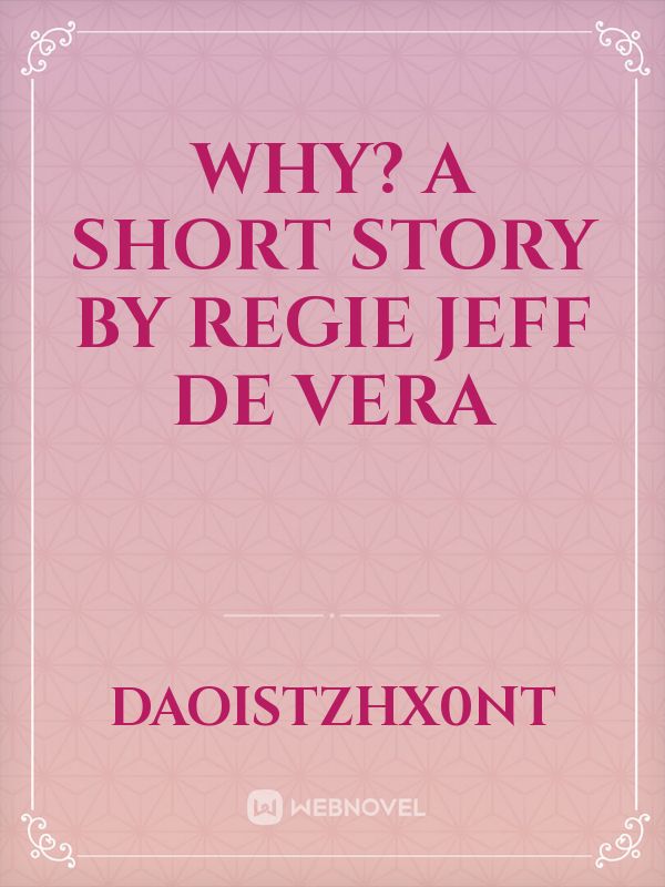 Why? A short story by Regie Jeff De Vera Book