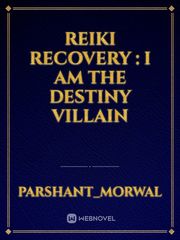 Reiki Recovery : I am The Destiny Villain Book