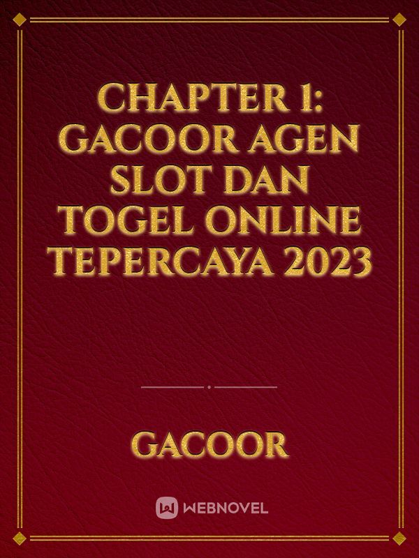 Chapter 1: Gacoor Agen Slot dan Togel Online Tepercaya 2023