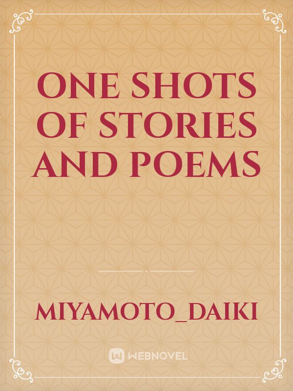 One shots of stories and poems