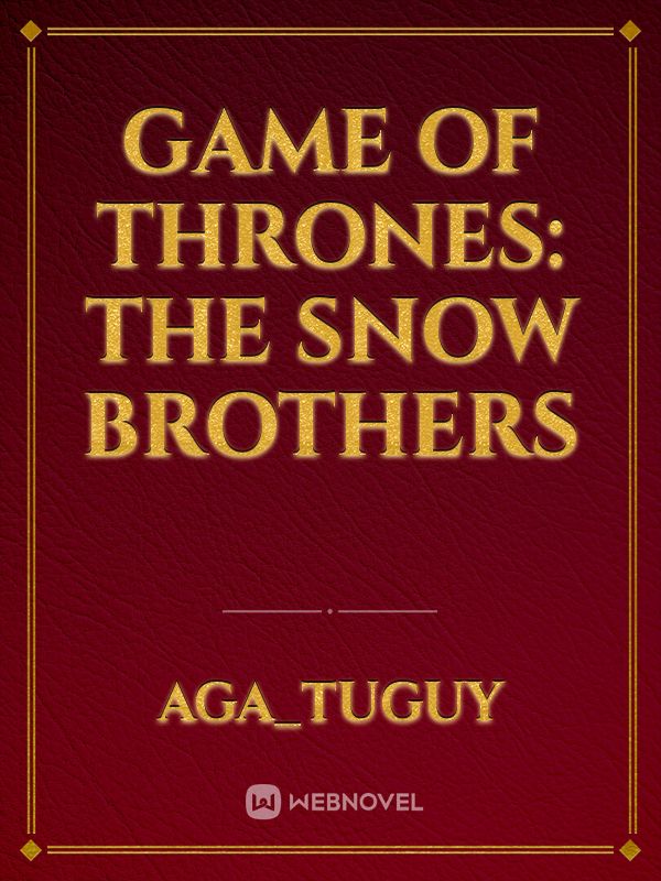 Game of thrones: the snow brothers