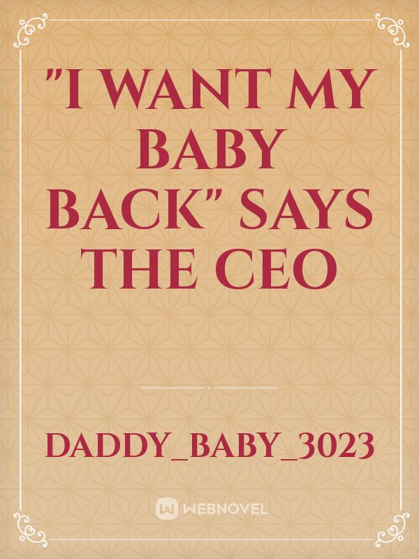 "I WANT MY BABY BACK" SAYS THE CEO