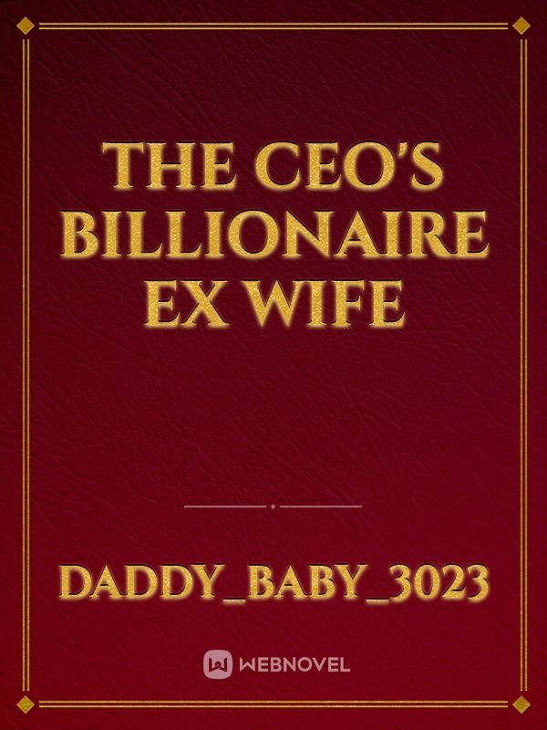 THE CEO'S BILLIONAIRE EX WIFE