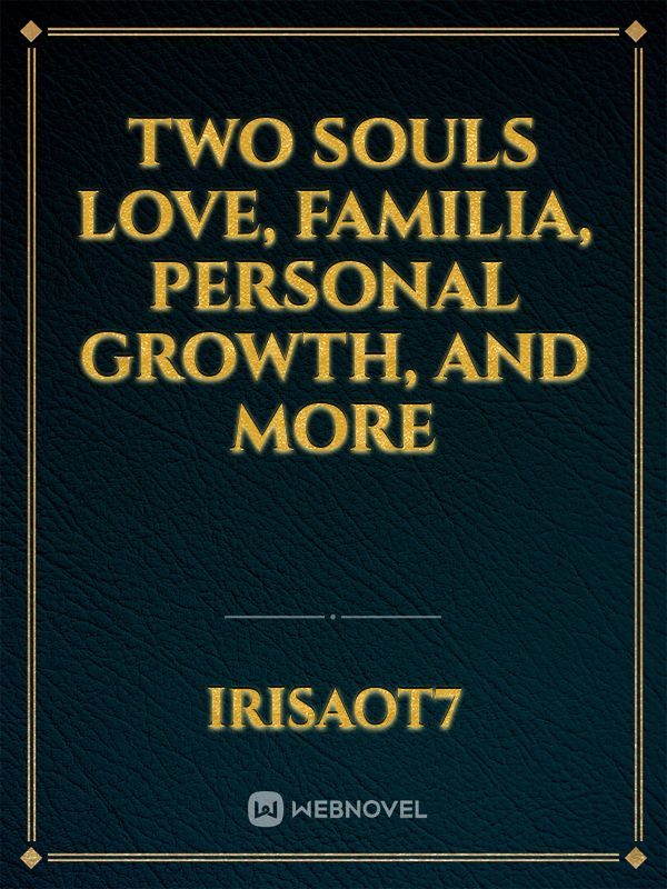 Two Souls
Love, familia, personal growth, and more