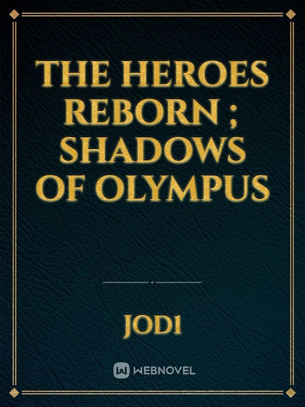 THE HEROES REBORN ; SHADOWS OF OLYMPUS