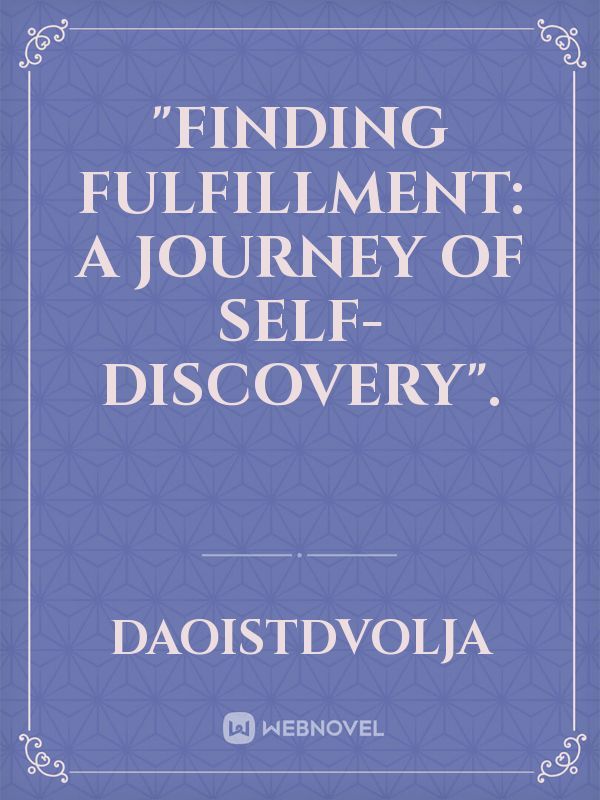"Finding Fulfillment: A Journey of Self-Discovery".