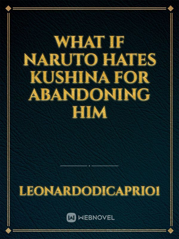 what if naruto hates kushina for abandoning him Book