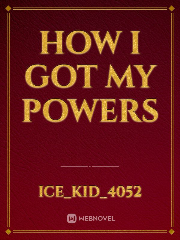 HOW I GOT MY POWERS