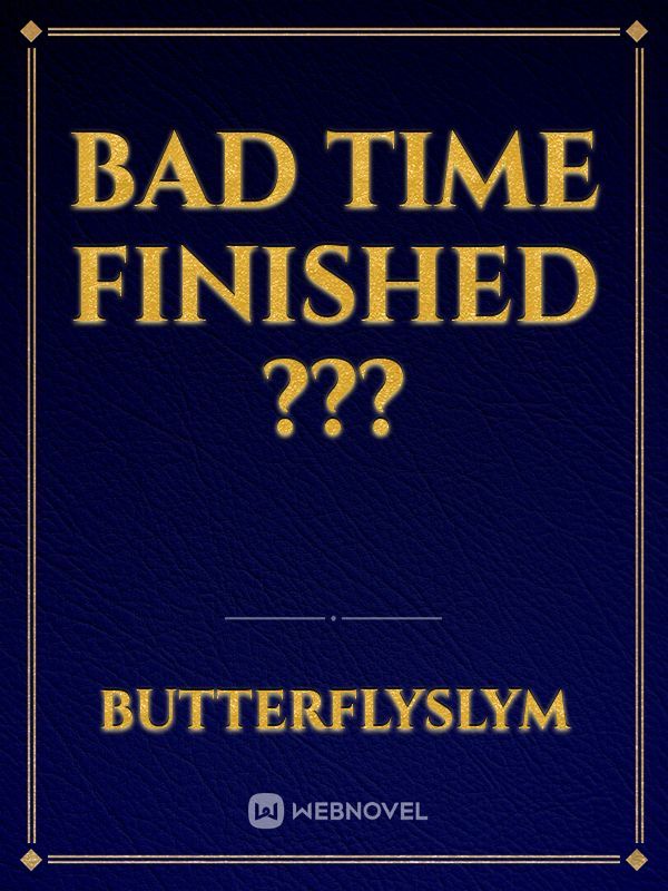 Bad time finished ??? Book