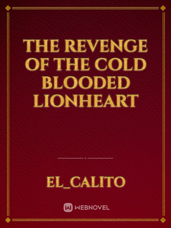 THE REVENGE OF THE COLD BLOODED LIONHEART