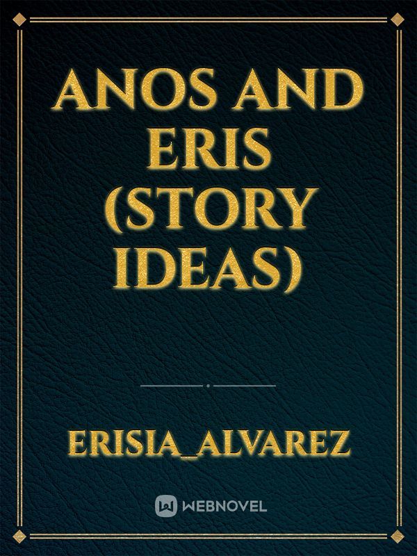 Anos and Eris (story ideas)
