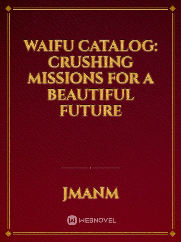 Waifu Catalog: Crushing Missions For A Beautiful Future