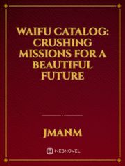 Waifu Catalog: Crushing Missions For A Beautiful Future Book