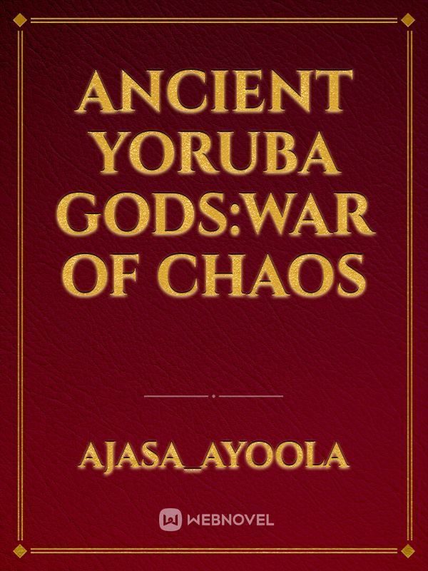 Ancient Yoruba gods:war of chaos