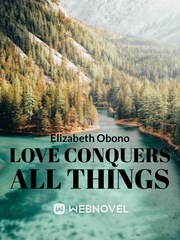 Love Conquers All Things Book
