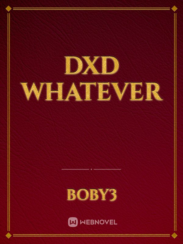 Dxd whatever