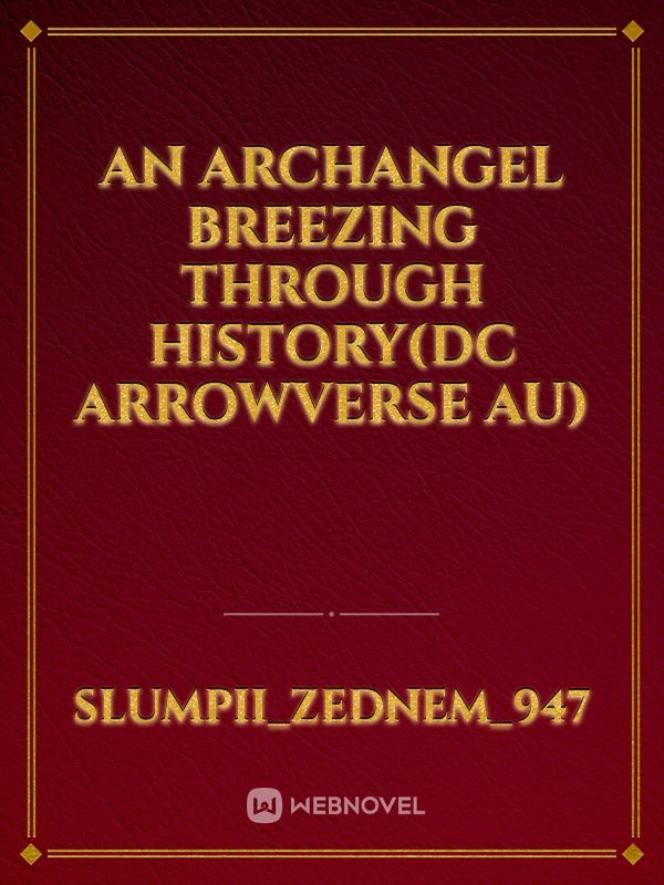 An Archangel breezing through history(Dc arrowverse AU)