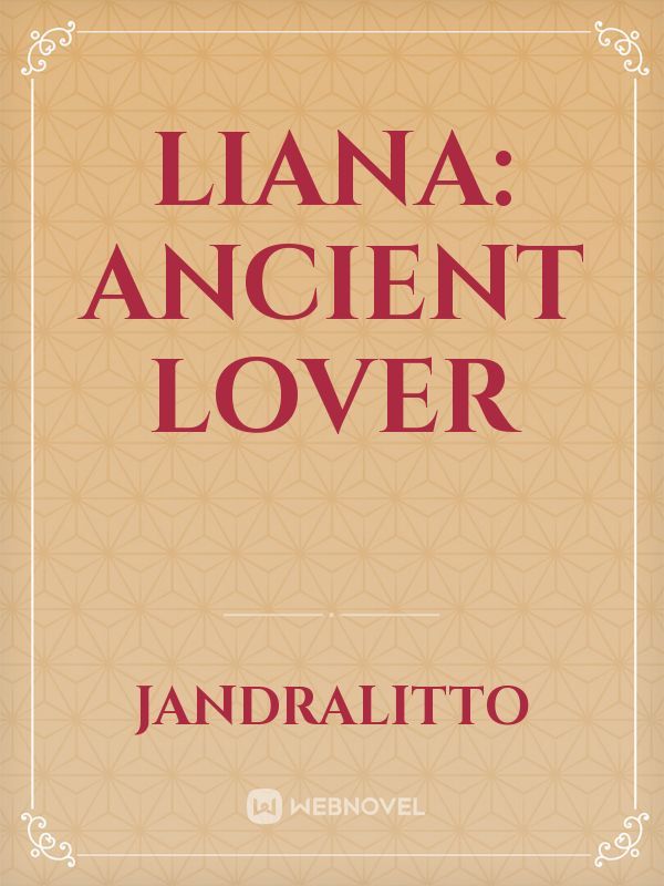 Liana: Ancient Lover