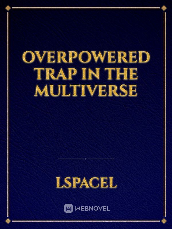 Overpowered Trap in the Multiverse