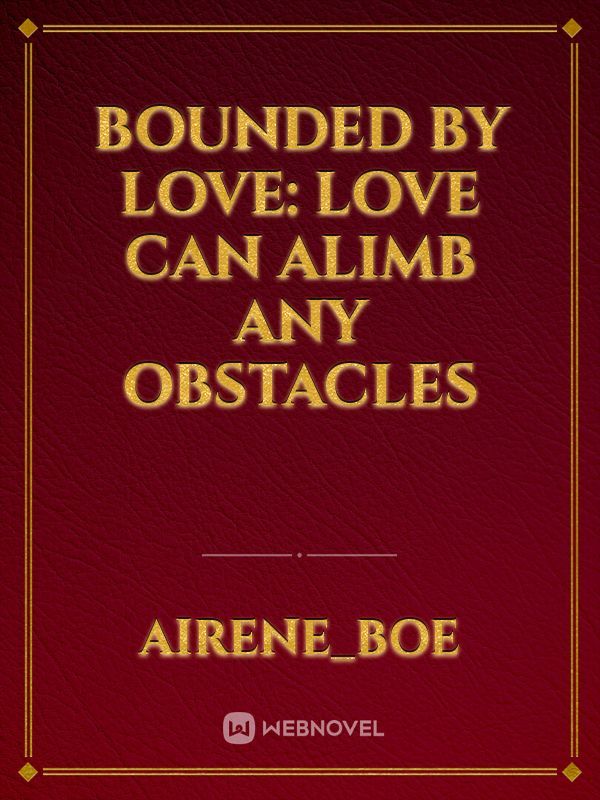 BOUNDED BY LOVE: Love Can Alimb Any Obstacles