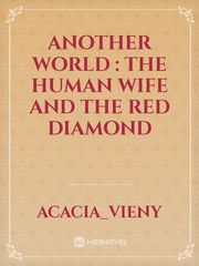 ANOTHER WORLD : The Human Wife And The Red Diamond Book