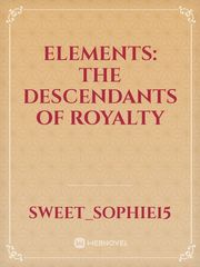 ELEMENTS: The Descendants of Royalty Book