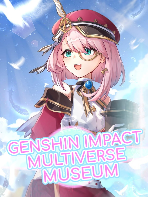 Genshin Impact Multiverse Museum Fanfic Read Free Webnovel 