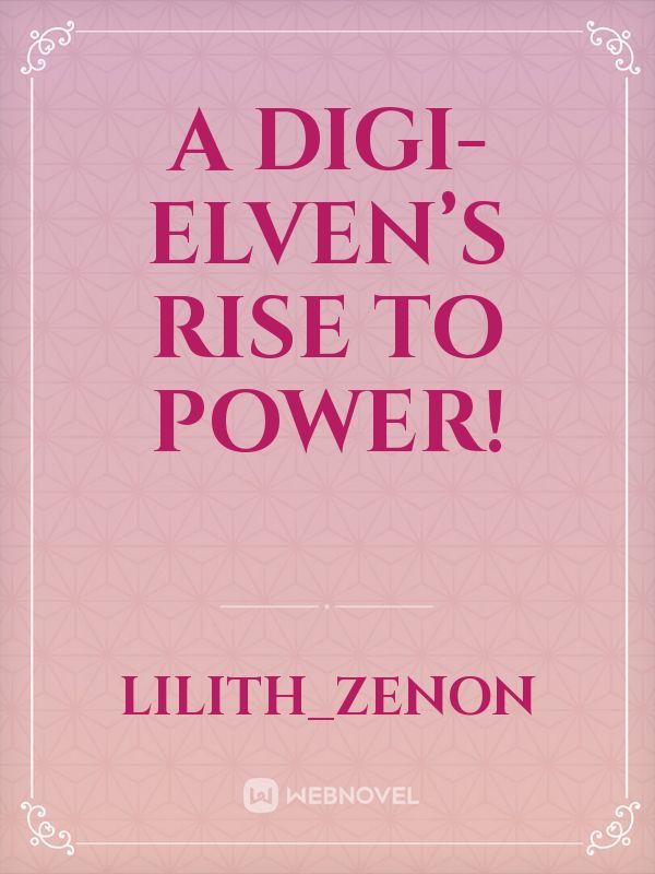 A Digi-Elven’s rise to power!