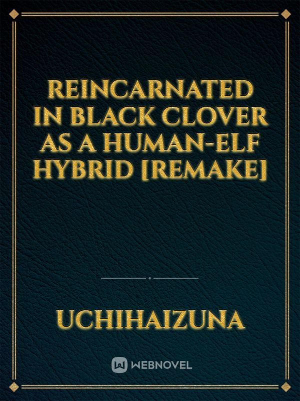 Reincarnated in Black Clover as a Human-Elf hybrid [Remake]