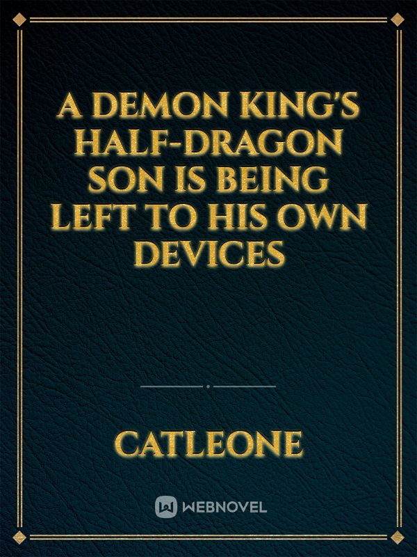 A Demon King's half-dragon Son is being left to his own devices