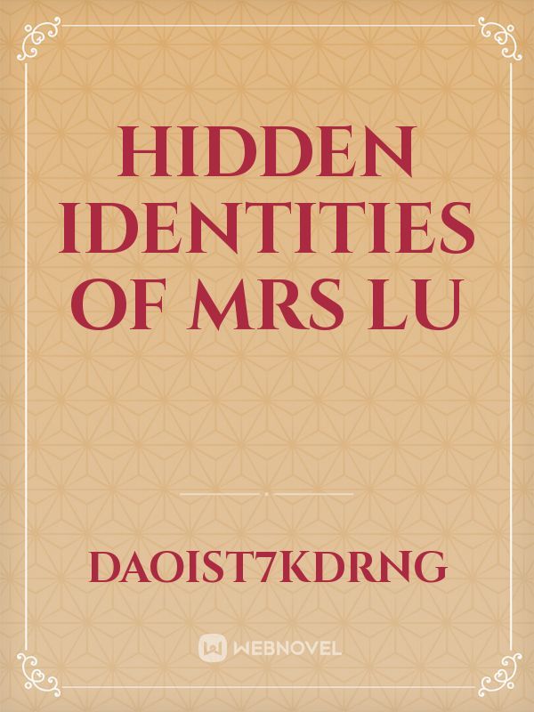 Hidden identities of Mrs Lu