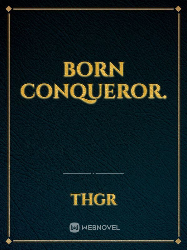 Born Conqueror.