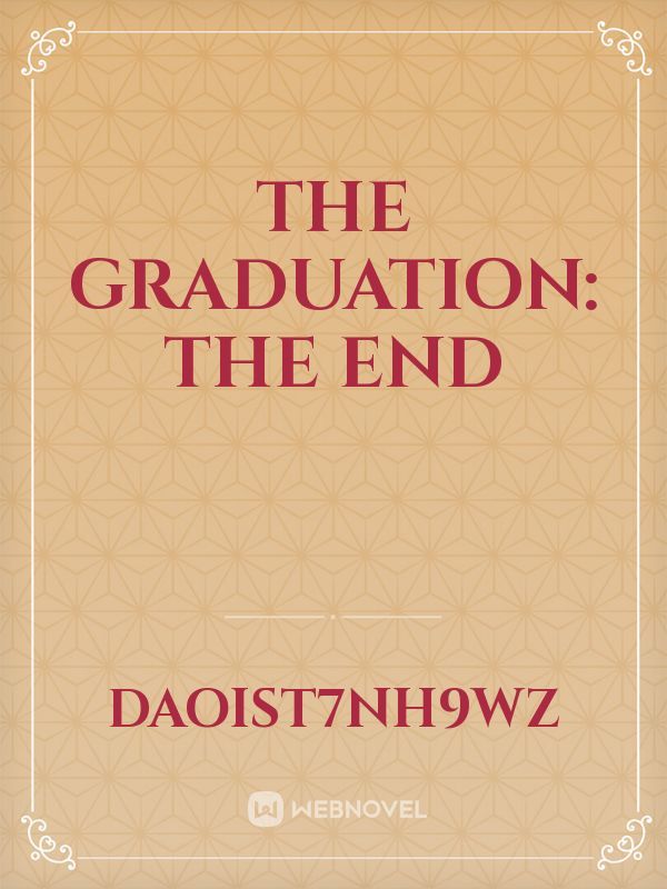 The graduation: the end